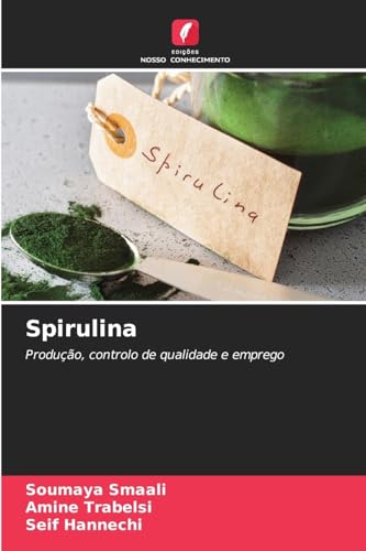 Spirulina: Produção, controlo de qualidade e emprego von Edições Nosso Conhecimento