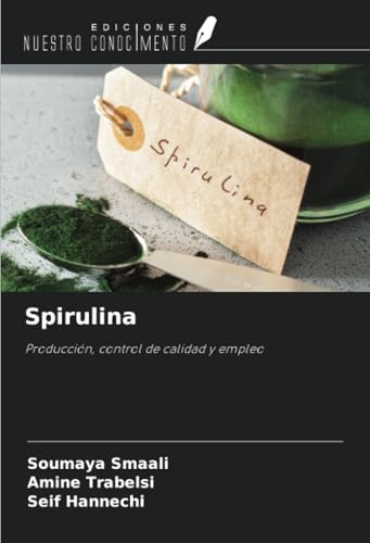 Spirulina: Producción, control de calidad y empleo von Ediciones Nuestro Conocimiento