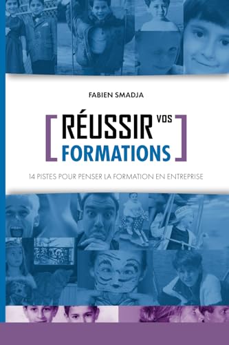 Réussir vos formations: 14 PISTES POUR PENSER LA FORMATION EN ENTREPRISE (Réussir à...une série de livres qui vous aident à prospérer) von Agence-ISBN suisse
