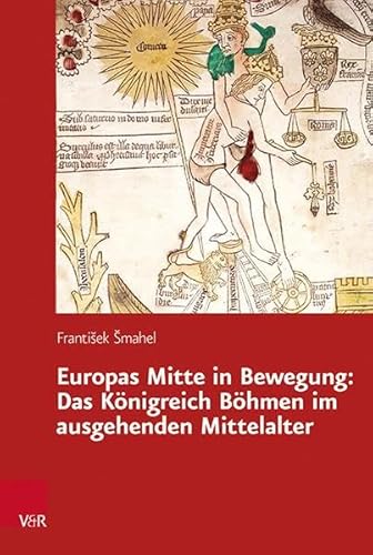 Europas Mitte in Bewegung: Das Königreich Böhmen im ausgehenden Mittelalter: Das Kongreich Bohmen Im Ausgehenden Mittelalter (Veröffentlichungen des Collegium Carolinum) von Vandenhoeck + Ruprecht