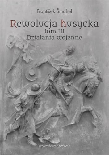 Rewolucja husycka Tom 3 Działania wojenne von Napoleon V