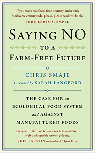 Saying No to a Farm-Free Future: The Case for an Ecological Food System and Against Manufactured Foods von Chelsea Green Publishing UK