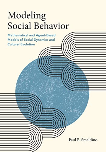 Modeling Social Behavior: Mathematical and Agent-Based Models of Social Dynamics and Cultural Evolution von Princeton University Press
