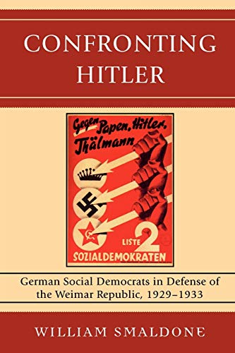 Confronting Hitler: German Social Democrats in Defense of the Weimar Republic, 1929-1933 von Lexington Books