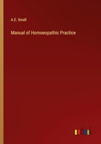 Manual of Homoeopathic Practice von Outlook Verlag
