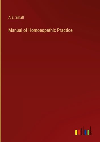 Manual of Homoeopathic Practice von Outlook Verlag