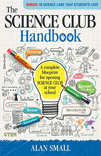 The Science Club Handbook: The complete blueprint for opening Science Club at your school