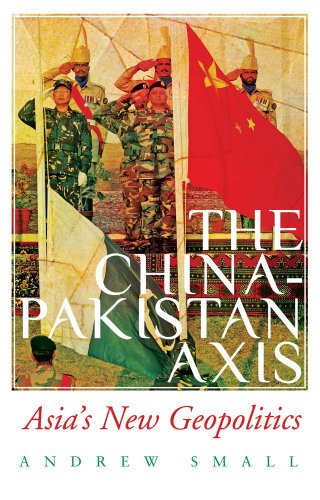 The China-Pakistan Axis: Asia's New Geopolitics von C Hurst & Co Publishers Ltd