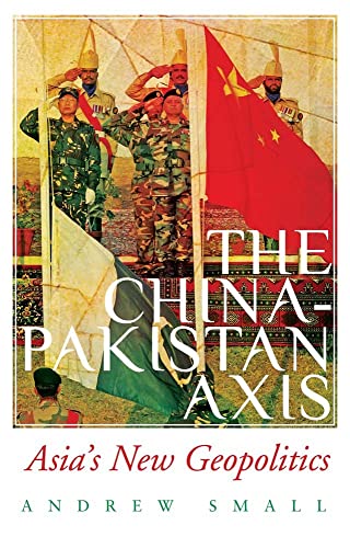 The China-Pakistan Axis: Asia's New Geopolitics The China-Pakistan Axis: Asia's New Geopolitics von C Hurst & Co Publishers Ltd