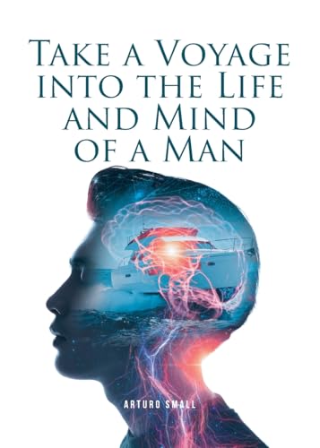 Take a Voyage into the Life and Mind of a Man von Fulton Books