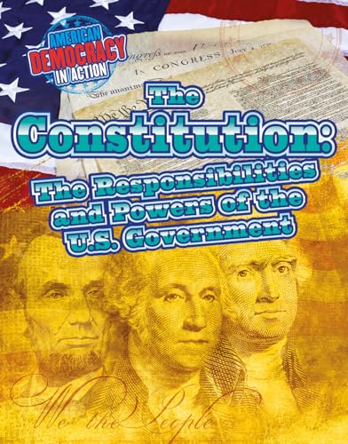 The Constitution: The Responsibilities and Powers of the U.S. Government (American Democracy in Action)