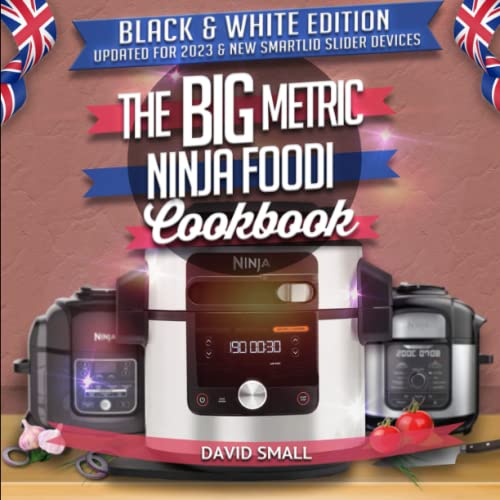 The BIG Metric Ninja Foodi Cookbook - Black & White Edition: Over 100 recipes using European measurements The BIG Metric Ninja Foodi Cookbook - Black & White Edition: Over 100 recipes using European measurements