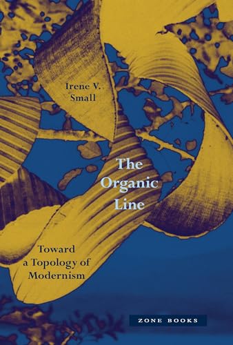 The Organic Line: Toward a Topology of Modernism The Organic Line: Toward a Topology of Modernism