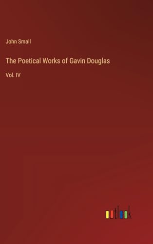 The Poetical Works of Gavin Douglas: Vol. IV von Outlook Verlag