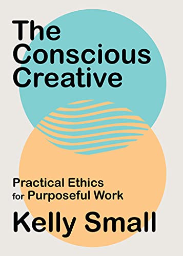 Conscious Creative, The: Practical Ethics for Purposeful Work von House of Anansi Press