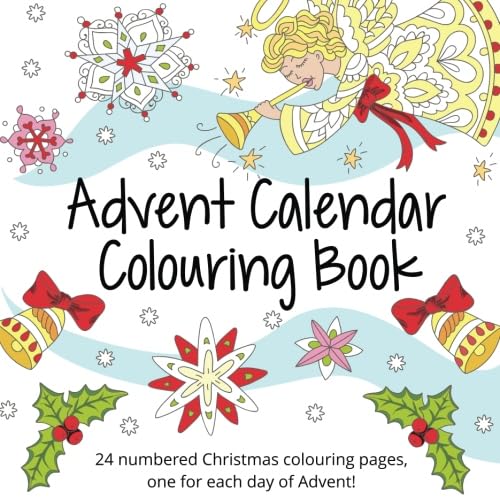 Advent Calendar Colouring Book: 24 Numbered Christmas Colouring Pages for Adults and Older Children Advent Calendar Colouring Book: 24 Numbered Christmas Colouring Pages for Adults and Older Children