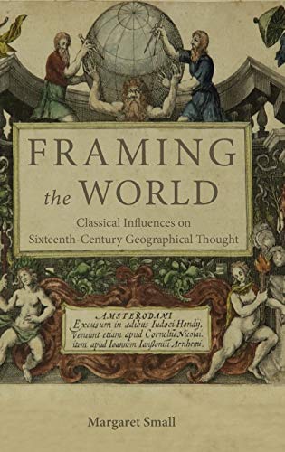 Framing the World: Classical Influences on Sixteenth-Century Geographical Thought