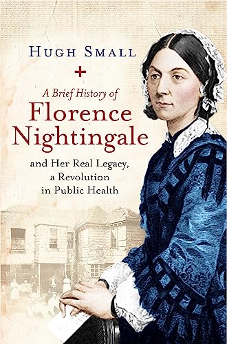 A Brief History of Florence Nightingale: and Her Real Legacy, a Revolution in Public Health (Brief Histories) von Robinson