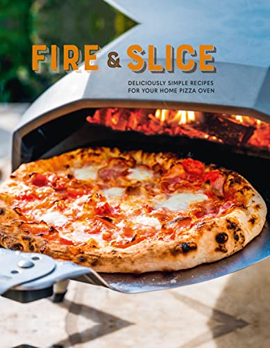 Fire and Slice: Deliciously simple recipes for your home pizza oven von Ryland Peters & Small