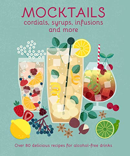 Mocktails, Cordials, Syrups, Infusions and more: Over 80 delicious recipes for alcohol-free drinks von Ryland Peters & Small