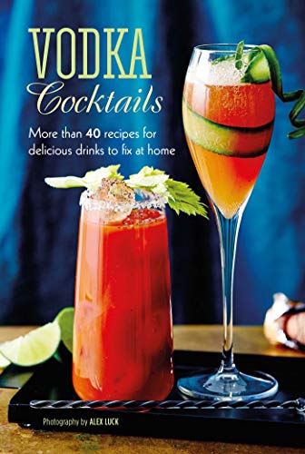 Vodka Cocktails: More than 40 recipes for delicious drinks to fix at home von Ryland Peters & Small