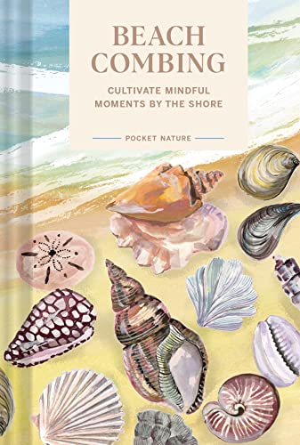 Pocket Nature Series: Beachcombing: Cultivate Mindful Moments by the Shore von Chronicle Books