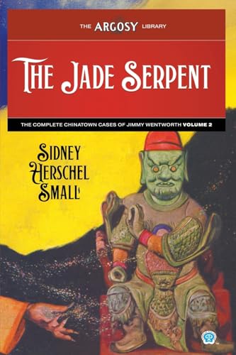The Jade Serpent: The Complete Chinatown Cases of Jimmy Wentworth, Volume 2 (Argosy Library, Band 155) von Popular Publications