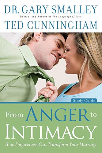 From Anger to Intimacy Study Guide: How Forgiveness Can Transform Your Marriage