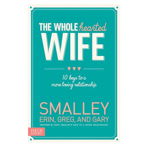 The Wholehearted Wife: 10 Keys to a More Loving Relationship von Focus on the Family Publishing