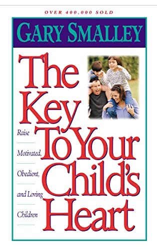 Key to Your Child's Heart: Raise Motivated, Obedient, and Loving Children