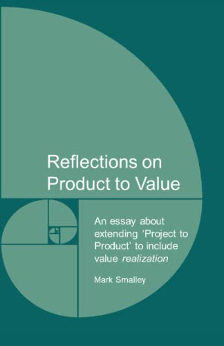 Reflections on Product to Value: An essay about extending ‘Project to Product’ to include value realization