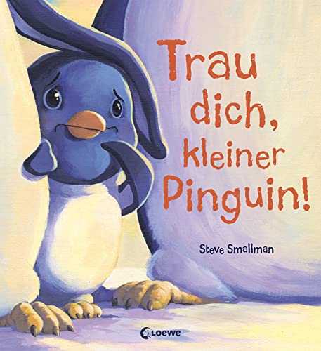 Trau dich, kleiner Pinguin!: Bilderbuch über Mut und Selbstbewusstsein für Kinder ab 4 Jahre von LOEWE