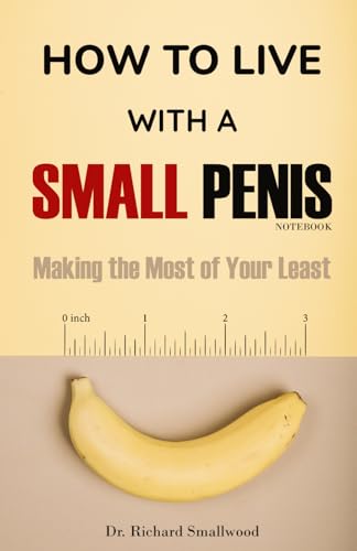 How To Live With A Small Penis Notebook: A Hilarious Funny and Inappropriate Gag Gift Notebook | Naughty Journal for Men. (Prank for Adult Brother, Husband, Boyfriend, Friend or Secret Santa) von Octagonal Press LTD