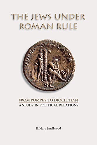 The Jews under Roman Rule: From Pompey to Diocletian: A Study in Political Relations von SBL Press