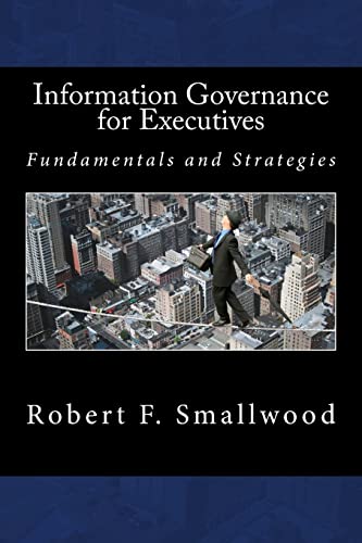 Information Governance for Executives: Fundamentals & Strategies