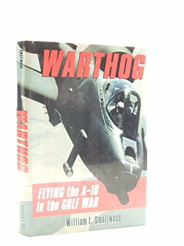 Warthog: Flying the A-10 in the Gulf War