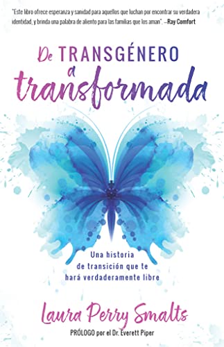 De transgénero a transformada/ Transgender to Transformed: Una Historia De Transición Que Te Hará Verdaderamente Libre/ a Story of Transition That Will Truly Set You Free
