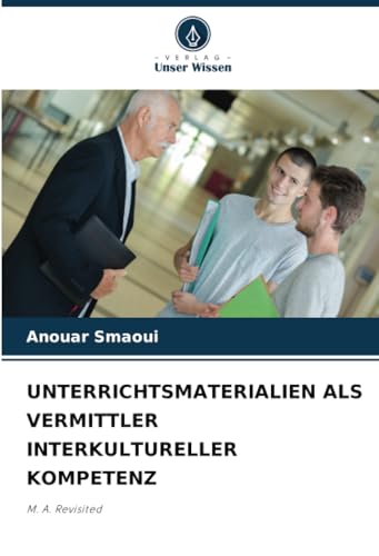 UNTERRICHTSMATERIALIEN ALS VERMITTLER INTERKULTURELLER KOMPETENZ: M. A. Revisited von Verlag Unser Wissen