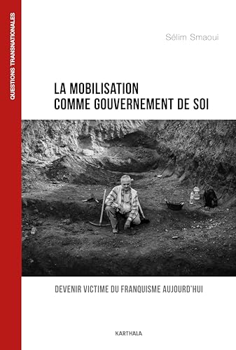La mobilisation comme gouvernement de soi: Devenir victime du franquisme en Espagne La mobilisation comme gouvernement de soi: Devenir victime du franquisme en Espagne von KARTHALA
