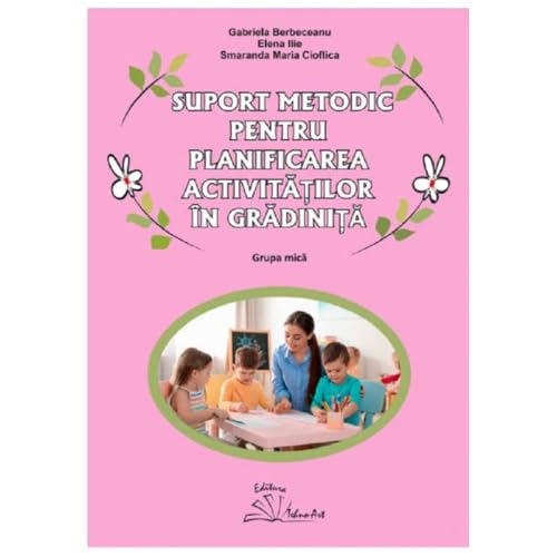 Suport Metodic Pentru Planificarea Activitatilor In Gradinita. Grupa Mica von Tehno-Art
