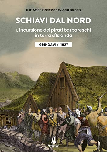 Schiavi dal nord. L'incursione dei pirati barbareschi in terra d'Islanda (Bastian contrari)