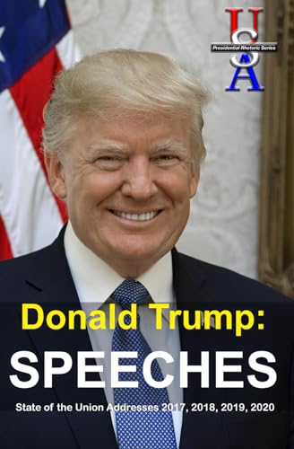 Donald Trump: Speeches: State of the Union Addresses 2017, 2018, 2019, 2020 (USA Presidential Rhetoric Series) von Walking Carnival