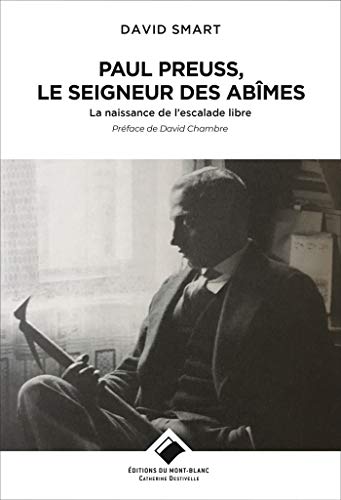 Paul Preuss, le seigneur des abîmes: La naissance de l'escalade libre von MONT BLANC ED