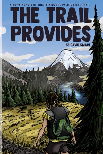 The Trail Provides: A Boy's Memoir of Thru-Hiking the Pacific Crest Trail von David Smart