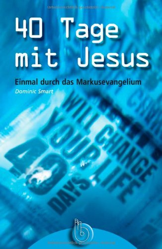 40 Tage mit Jesus: Einmal durch das Markus-Evangelium