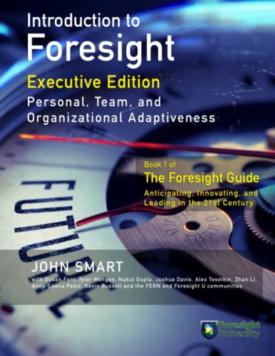 Introduction to Foresight, Executive Edition: Personal, Team, and Organizational Adaptiveness (The Foresight Guide, Band 1) von Foresight University Press