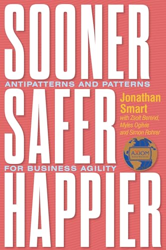 Sooner Safer Happier: Antipatterns and Patterns for Business Agility von IT Revolution