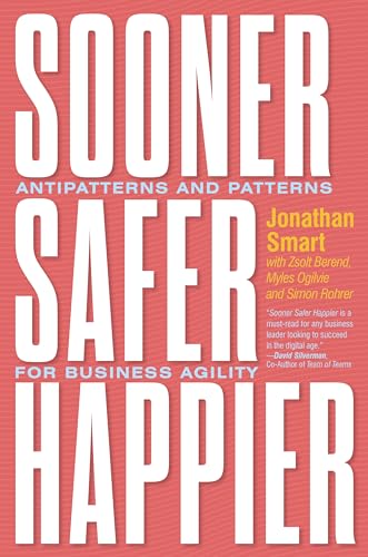 Sooner Safer Happier: Antipatterns and Patterns for Business Agility von It Revolution Press