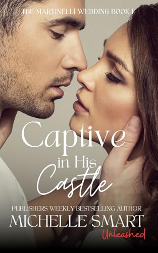 Captive in His Castle: A sizzling kidnap and forced proximity romance. (The Martinelli Wedding) von Independently published