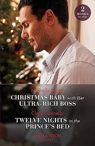 Christmas Baby With Her Ultra-Rich Boss / Twelve Nights In The Prince's Bed: Christmas Baby with Her Ultra-Rich Boss / Twelve Nights in the Prince's Bed Christmas Baby With Her Ultra-Rich Boss / Twelve Nights In The Prince's Bed: Christmas Baby with Her Ultra-Rich Boss / Twelve Nights in the Prince's Bed